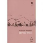 Jurnal trist ( Editura: Art Grup Editorial, Autor: Katherine Mansfield ISBN 9786067104646 )