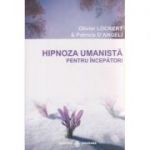 Hipnoza umanista pentru incepatori ( Editura: Dharana, Autor: Olivier Lockert, Patricia D'Angeli ISBN 9789738975873 )