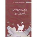 Interogatia reflexiva ( Editura: Sitech, Autor: Dr. marius-Florin Mihaila ISBN 978-606-11-5568 )