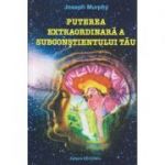 Puterea extraordinara a subconstientului tau ( Editura: Deceneu, Autor: Joseph Murphy ISBN 9789739466295 )