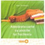 Adevărata carte cu pisicile lui Tocilescu ( editura: Art Grup editorial, autor: Alex Tocilescu ISBN 9786067105018 )