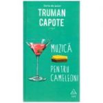 Muzică pentru cameleoni ( editura: Art Grup editorial, autor: Truman Capote ISBN 9786067105049)