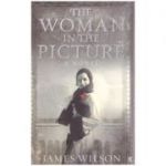 The Woman In The Picture: A Novel ( Editura: Outlet - carte engleza, autor: James Willson ISBN 0-571-23140-3 )