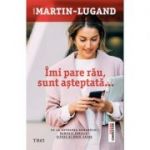 Imi pare rau, sunt asteptata ( Editura: Trei, Autor: Agnès Martin-Lugand, ISBN 9786064000910 )