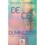 De ce rade Dumnezeu ( Editura: For You, Autor: Deepak Chopra ISBN 9786066391634 )