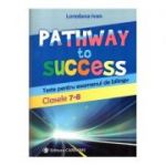 Pathway to Success. Teste pentru examenul de bilingv. Clasele 7-8 ( Editura: Carminis, Autor: Loredana Ivan, ISBN 9789731233468 )