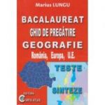 Bacalaureat Ghid de pregatire GEOGRAFIE Romania, Europa, U. E. ( Editura: Carta Atlaas, Autor: Marius Lungu, ISBN 9786068911168 )