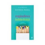 Regandirea infidelitatii. O analiza a relatiilor de cuplu (Editura: Curtea Veche, Autor: Esther Perel, ISBN 9786064400482 )