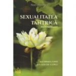 Sexualitatea tantrica. Preliminarii. Alchimia unei relatii de cuplu ( Editura: RAM, Autor: Nathesvara, ISBN 9789737726315 )