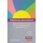 Dimineata miraculoasa ( Editura: Trei, Autor: Hal Elrod ISBN 9786067891126 )