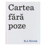 Cartea fara poze (Editura: Art, Autor: B. J. Novak ISBN 9786067883794 )