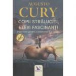 Copii straluciti, elevi fascinanti ( Editura: For You, Autor: Augusto Cury ISBN 9786066392495 )