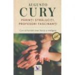Parinti straluciti, profesori fascinanti ( Editura: For You, Autor: Augusto Cury ISBN 9786066392488 )