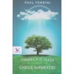 Vindeca-ti viata / Cheile imparatiei ( Editura: For You, Autor: Paul Ferrini ISBN 9786066391726 )