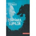 Stapanul lupilor( Editura: Paralela 45, Autor: Alexandre Dumas ISBN 978934727339 )