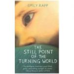 The still Point of the Turning World ( Editura: Two Roads/Books Outlet, Autor: Emily Rapp ISBN 9781444775938 )
