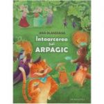 Intoarcerea lui Arpagic (Editura: Humanitas, Autor: Ana Blandiana ISBN 9789735054045 )