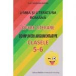Limba si literatura romana. Opere literare. Compuneri argumentative Clasele 5-6 ( Editura: Badea, Autor: Mariana Badea ISBN 9789731722054 )