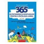 365 de intrebari si raspunsuri pentru a intelege lumea. ( Editura: Corint Junior, ISBN 9789731285412)