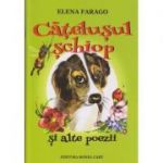 Catelusul schiop si alte poezii (Editura: Roxel Cart, Autor: Elena Farago ISBN 9786067531053 )