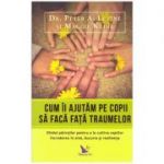 Cum ii ajutam pe copii sa faca fata traumelor. Ghidul parintilor pentru a le cultiva copiilor increderea in sine, bucuria si rezilienta ( Editura: For You, Autori: Dr. Peter A. Levine, Maggie Kline, ISBN 9786066392297 )