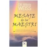 Mesaje de la maestri. Sa folosim din plin puterea iubirii ( Editura: For You, Autor: Dr. Brian Weiss, ISBN 9786066392419 )