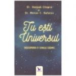 Tu esti Universul. Descopera-ti sinele cosmic ( Editura: For You, Autor: Dr. Deepak Chopra, Dr. Menas C. Kafatos ISBN 9786066392112 )