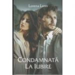Condamnata la iubire (Editura Stylished, Autor: Lorena Lenn ISBN: 978-606-94577-9-5)
