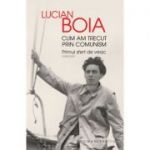 Cum am trecut prin comunism. Primul sfert de veac. Memorii ( Editura: Humanitas, Autor: Lucian Boia, ISBN 9789735060701 )