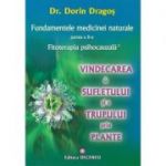 Fundamentele medicinei naturale. Vol 2: Fitoterapia psihocauzala: vindecarea sufletului si a trupului prin plante ( Editura: Deceneu, Autor: Dr. Dorin Dragos ISBN 9789739466509 )