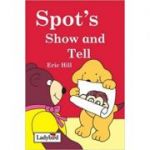 Spot's Show and Tell ( Editura: Outlet - carte limba engleza, Autor: Eric Hill ISBN 9780241326473 )