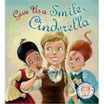 Fairytales Gone Wrong: Give Us a Smile, Cinderella!: A Story About Personal Hygiene ( Editura: Outlet - carte limba engleza, Autor: Steve Smallman ISBN 9781781716489 )