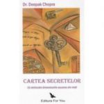 Cartea secretelor. Sa deblocam dimensiunile ascunse ale vietii ( Editura: For You, Autor: Dr. Deepak Chopra ISBN 9789731701257 )