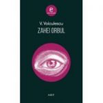 Zahei Orbul ( Editura: Art Grup editorial, Autor: Vasile Voiculescu ISBN 9786067105278 )