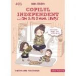 Copilul independent sau cum sa fii o mama lenesa ( Editura: Paralela 45, Autor: Anna Bikova ISBN 9789734729050 )