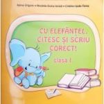 Cu Elefantel, citesc si scriu corect! clasa I ( Editura: Ars Libri, Autor: Adina Grigore, Nicoleta-Sonia Ionica, Cristina Ipate-Toma ISBN 9786063607912 )