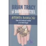 Stiinta banilor. Cum sa-ti maresti venitul si sa devii bogat (Editura: For You, Autor: Brian Tracy ISBN 9786066392778)