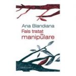 Fals tratat de manipulare ( Editura: Humanitas, Autor: Ana Blandiana ISBN 9789735063870 )