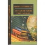 Sa stam de vorba fara catalog ( Editura: Cartex 2000, Autor: Mircea Santimbreanu ISBN 9789731048079)