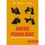 Aikido psihologic. Manual elementar de lupta psihologica ( Editura: Paralela 45, Autor: Dr. Mihail Litvak ISBN 9789734729623)