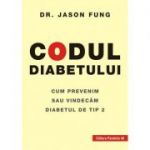 Codul diabetului. Cum prevenim sau vindecam diabetul de tip 2 ( Editura: Paralela 45, Autor: Dr. Jason Fung ISBN 978-973-47-3815-1 )