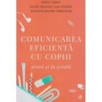 Comunicarea eficienta cu copiii(Editura: Curtea Veche, Autor(i): Adele Faber, Elaine Mazlish, Lisa Nyberg ISBN 9786064402240)