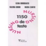 Nursing: 1150 de teste (Editura: Cartea Medicala, Autori: Elena Dorobantu, Valeria Ghidu, Maria Zamfir ISBN 9789731601144)