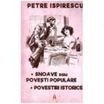 Snoave sau Povesti populare. Povestiri istorice ( Editura: Astro, Autor: Petre Ispirescu ISBN 978-606-8660-46-2 )