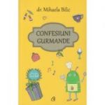 Confesiuni Gurmande (Editura: Curtea Veche, Autor: Mihaela Bilic ISBN 9786064404503)