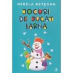 Jocuri de jucat iarna(editura: Curtea Veche, Autor: Mirela Retegan ISBN 9786064404428)