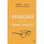 Psihologie pentru oameni obisnuiti(Editura: Curtea Veche, Autor:(i): Ramona Constantinescu, Radu Constantinescu ISBN 9786064402806)
