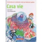 Casa vie/ O introducere in stiintele vietii pe intelesul copiilor(Editura: Paralela 45, Autor: Egor Egorov ISBN 978-973-47-3125)