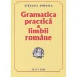 Gramatica practica a limbii romane ( Editura: Tedit FZH, Autor: Stefania Popescu, ISBN 978-8007-00-3 )