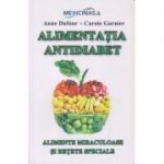 Alimentatia antidiabet: alimente miraculoase si retete speciale ( editura: Nicol, autori: Anne Dufour, Carole Garnier ISBN 9789737664600 )